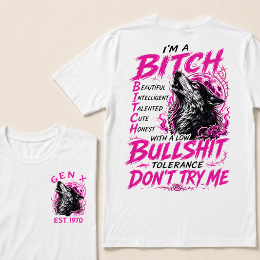 I’m A Bitch  Beautiful Intelligent Talented Cute Honest  With A Low Bullshit Tolerance Don’t Try Me Custom Year T-shirt