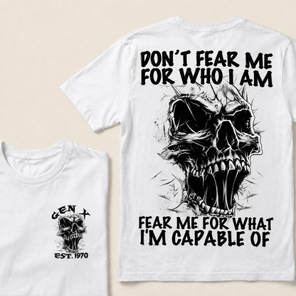 Don't Fear Me For Who I Am Fear Me For What I'm Capable Of Custom Year T-shirt