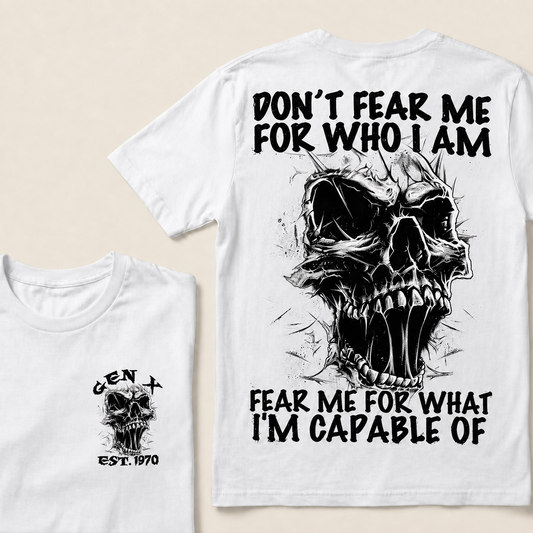 Don't Fear Me For Who I Am Fear Me For What I'm Capable Of Custom Year T-shirt