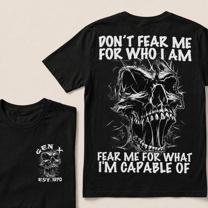 Don't Fear Me For Who I Am Fear Me For What I'm Capable Of Custom Year T-shirt