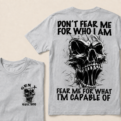 Don't Fear Me For Who I Am Fear Me For What I'm Capable Of Custom Year T-shirt
