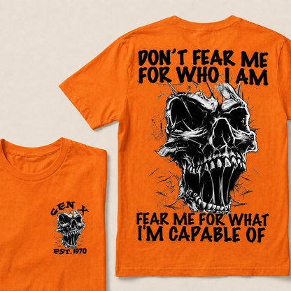 Don't Fear Me For Who I Am Fear Me For What I'm Capable Of Custom Year T-shirt