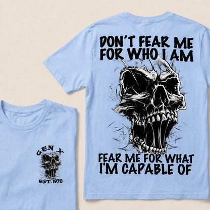 Don't Fear Me For Who I Am Fear Me For What I'm Capable Of Custom Year T-shirt