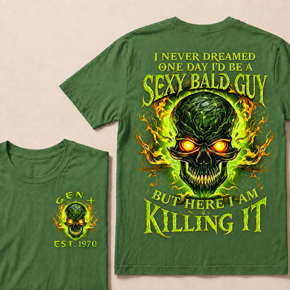 I Never Dreamed One Day I'd Be A Sexy Bald Guy But Here I Am Killing It Custom Year T-shirt