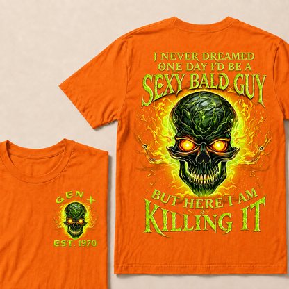 I Never Dreamed One Day I'd Be A Sexy Bald Guy But Here I Am Killing It Custom Year T-shirt