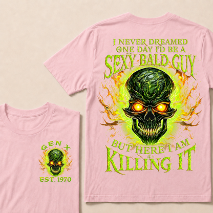 I Never Dreamed One Day I'd Be A Sexy Bald Guy But Here I Am Killing It Custom Year T-shirt