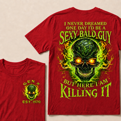 I Never Dreamed One Day I'd Be A Sexy Bald Guy But Here I Am Killing It Custom Year T-shirt