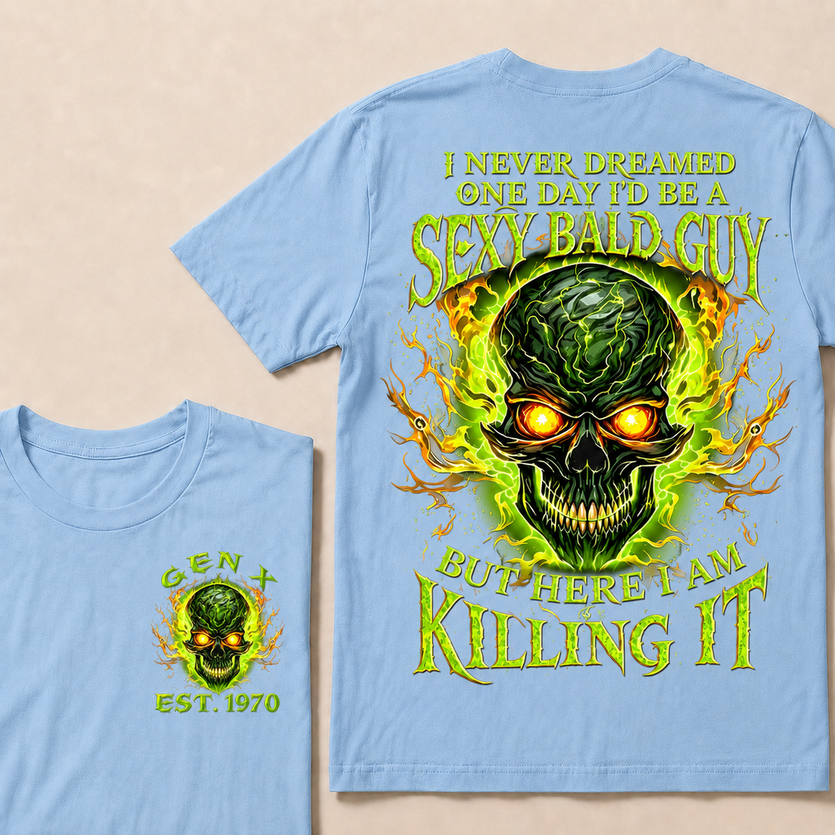 I Never Dreamed One Day I'd Be A Sexy Bald Guy But Here I Am Killing It Custom Year T-shirt