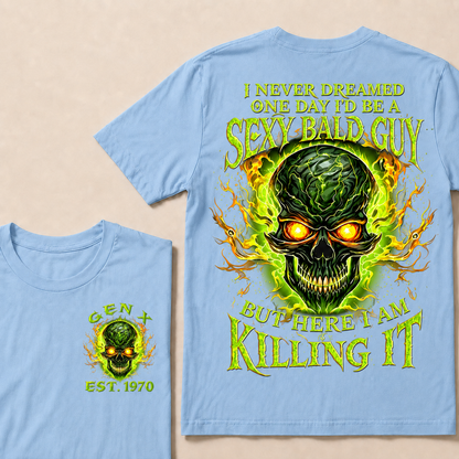 I Never Dreamed One Day I'd Be A Sexy Bald Guy But Here I Am Killing It Custom Year T-shirt