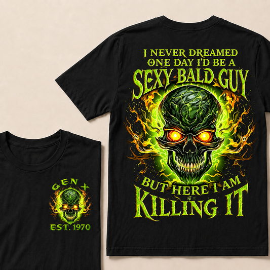 I Never Dreamed One Day I'd Be A Sexy Bald Guy But Here I Am Killing It Custom Year T-shirt