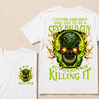 I Never Dreamed One Day I'd Be A Sexy Bald Guy But Here I Am Killing It Custom Year T-shirt