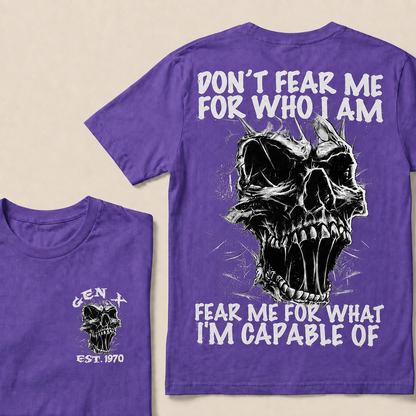 Don't Fear Me For Who I Am Fear Me For What I'm Capable Of Custom Year T-shirt