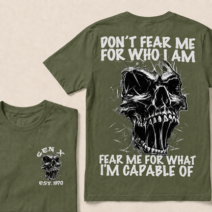 Don't Fear Me For Who I Am Fear Me For What I'm Capable Of Custom Year T-shirt
