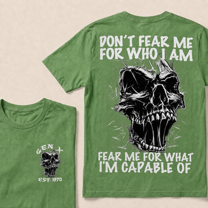 Don't Fear Me For Who I Am Fear Me For What I'm Capable Of Custom Year T-shirt