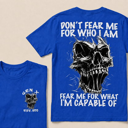 Don't Fear Me For Who I Am Fear Me For What I'm Capable Of Custom Year T-shirt