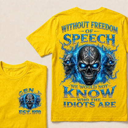 Without Freedom Of Speech We Would Not Know Who The Idiots Are Custom Year T-shirt
