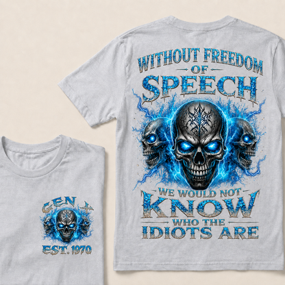 Without Freedom Of Speech We Would Not Know Who The Idiots Are Custom Year T-shirt