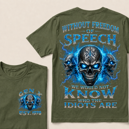 Without Freedom Of Speech We Would Not Know Who The Idiots Are Custom Year T-shirt