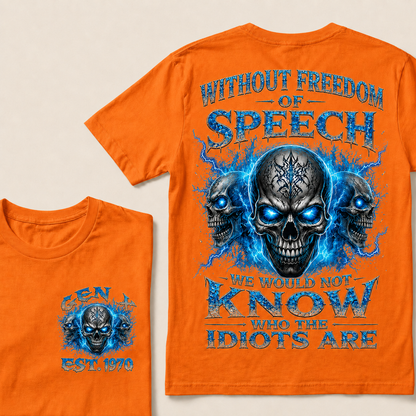 Without Freedom Of Speech We Would Not Know Who The Idiots Are Custom Year T-shirt