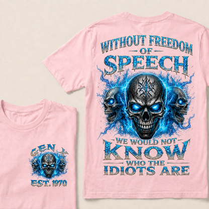 Without Freedom Of Speech We Would Not Know Who The Idiots Are Custom Year T-shirt