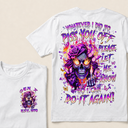 Whatever I Did To Piss You Off Please Let Me Know So I Can Do It Again Custom Year T-shirt