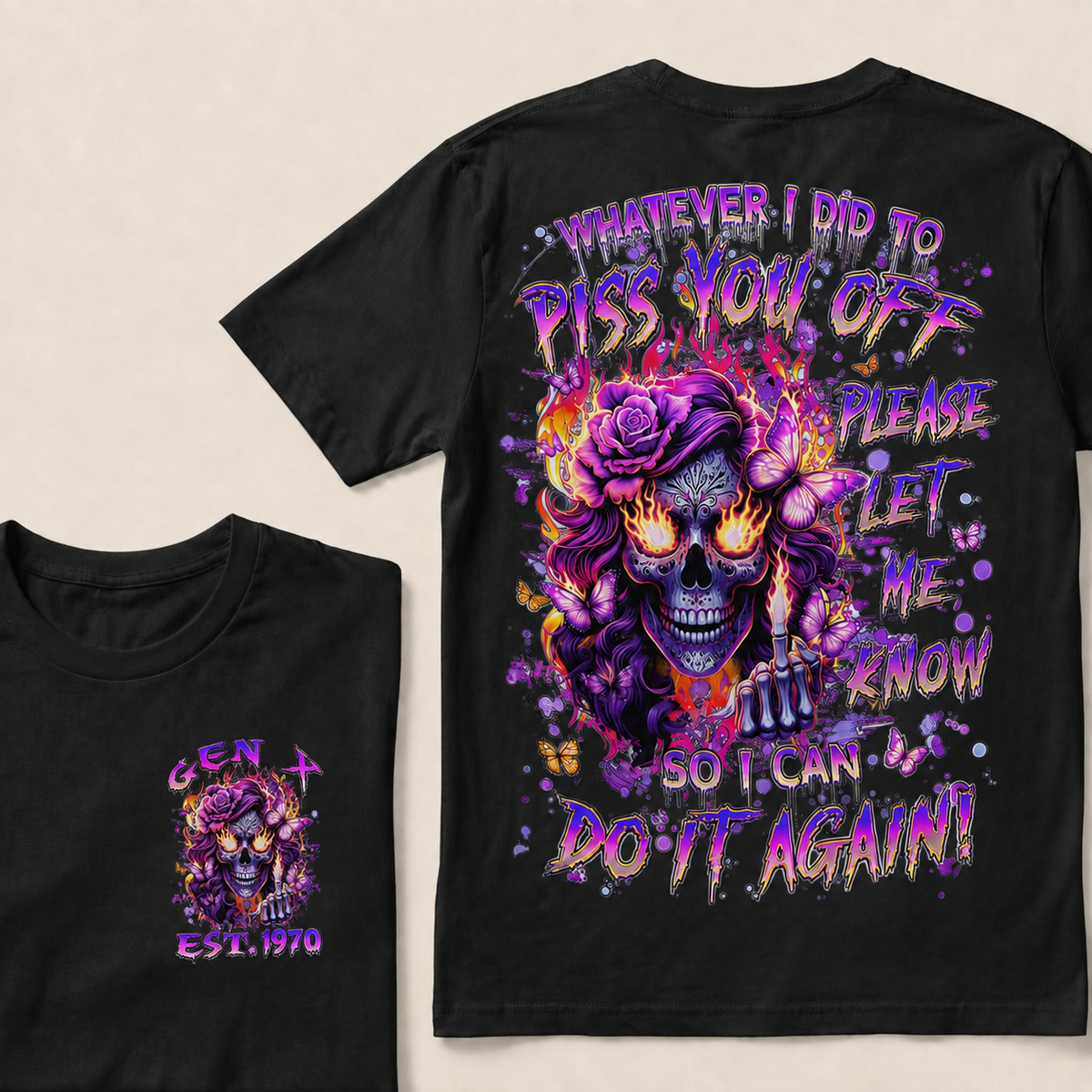 Whatever I Did To Piss You Off Please Let Me Know So I Can Do It Again Custom Year T-shirt