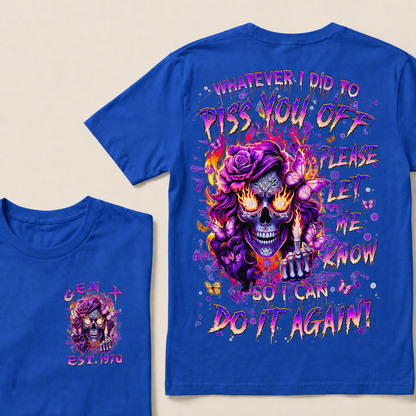 Whatever I Did To Piss You Off Please Let Me Know So I Can Do It Again Custom Year T-shirt