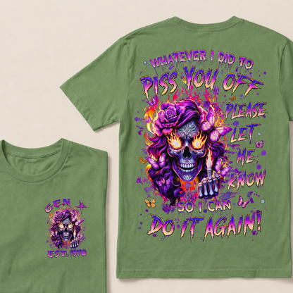 Whatever I Did To Piss You Off Please Let Me Know So I Can Do It Again Custom Year T-shirt