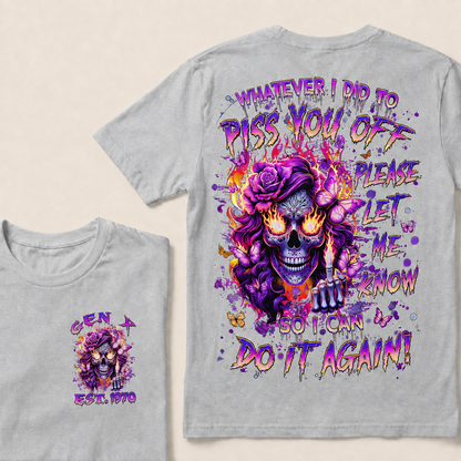Whatever I Did To Piss You Off Please Let Me Know So I Can Do It Again Custom Year T-shirt
