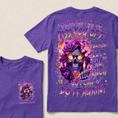 Whatever I Did To Piss You Off Please Let Me Know So I Can Do It Again Custom Year T-shirt