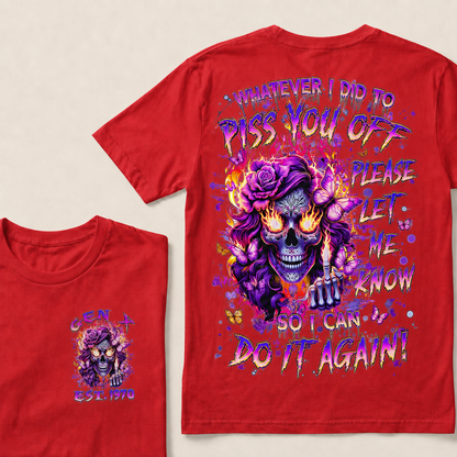 Whatever I Did To Piss You Off Please Let Me Know So I Can Do It Again Custom Year T-shirt