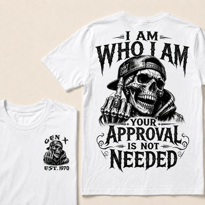 I Am Who I Am Your Approval Is Not Needed Custom Year T-shirt