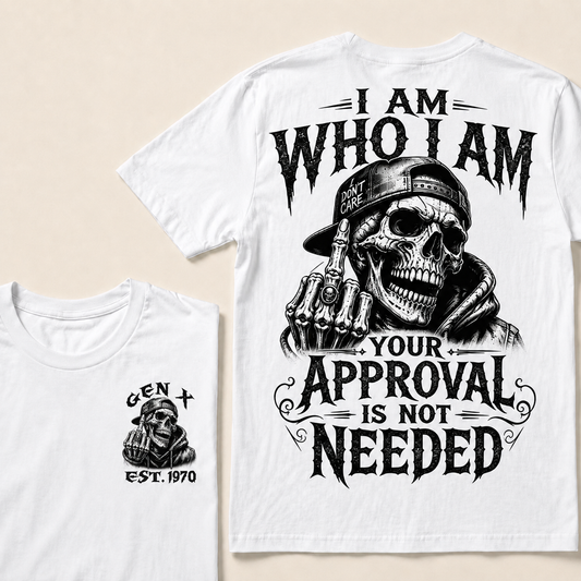 I Am Who I Am Your Approval Is Not Needed Custom Year T-shirt