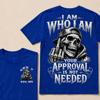 I Am Who I Am Your Approval Is Not Needed Custom Year T-shirt