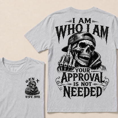 I Am Who I Am Your Approval Is Not Needed Custom Year T-shirt
