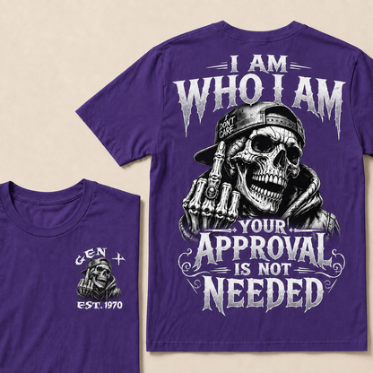 I Am Who I Am Your Approval Is Not Needed Custom Year T-shirt