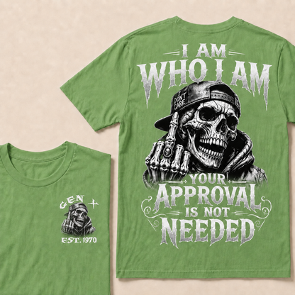 I Am Who I Am Your Approval Is Not Needed Custom Year T-shirt