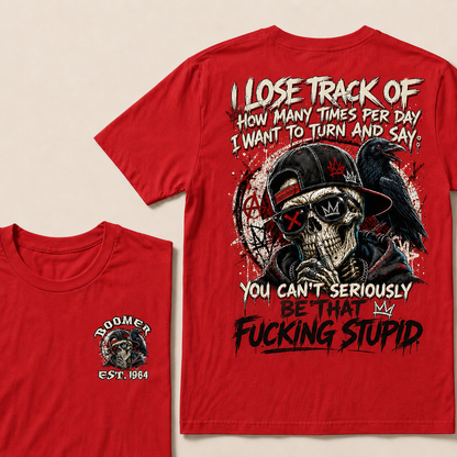 I Lose Track Of How Many Times Per Day I Want To Turn And Say Custom Year T-shirt