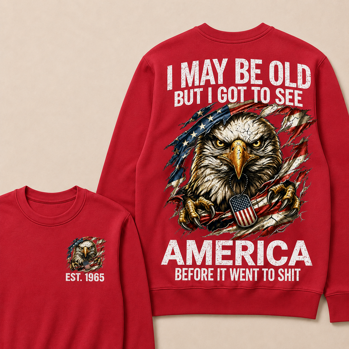 I May Be Old But I Got To See America Before It Went To Shit Custom Year Crewneck