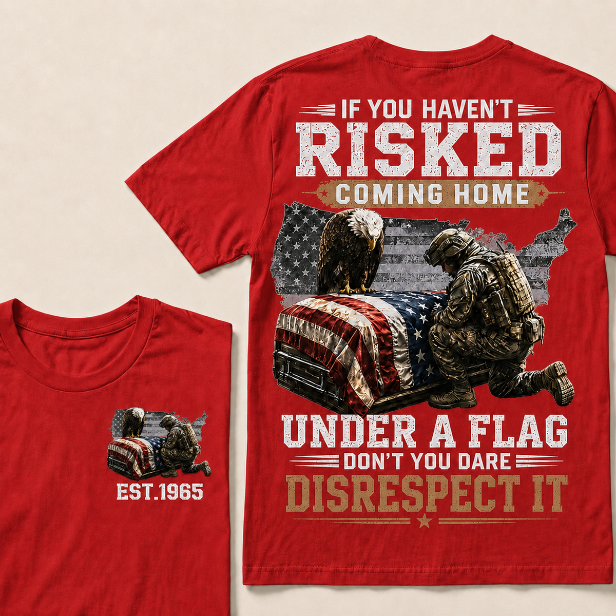If You Haven't Risked Coming Home Under A Flag Custom Year T-shirt