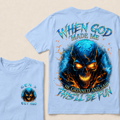 When God Made Me He Grinned And Said This'll Be Fun Gen X ,Boomer T-shirt