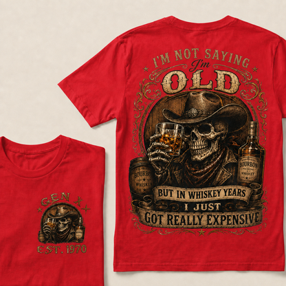I'm Not Saying I'm Old But In Whiskey Years I Just Got Really Expensive Custom Year T-shirt