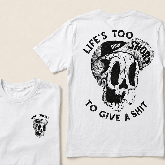 Life's Too Short Dude To Give A Shit T‑Shirt