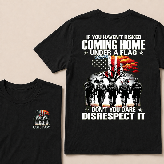 If You Haven't Risked Coming Home Under A Flag Custom Year T-shirt