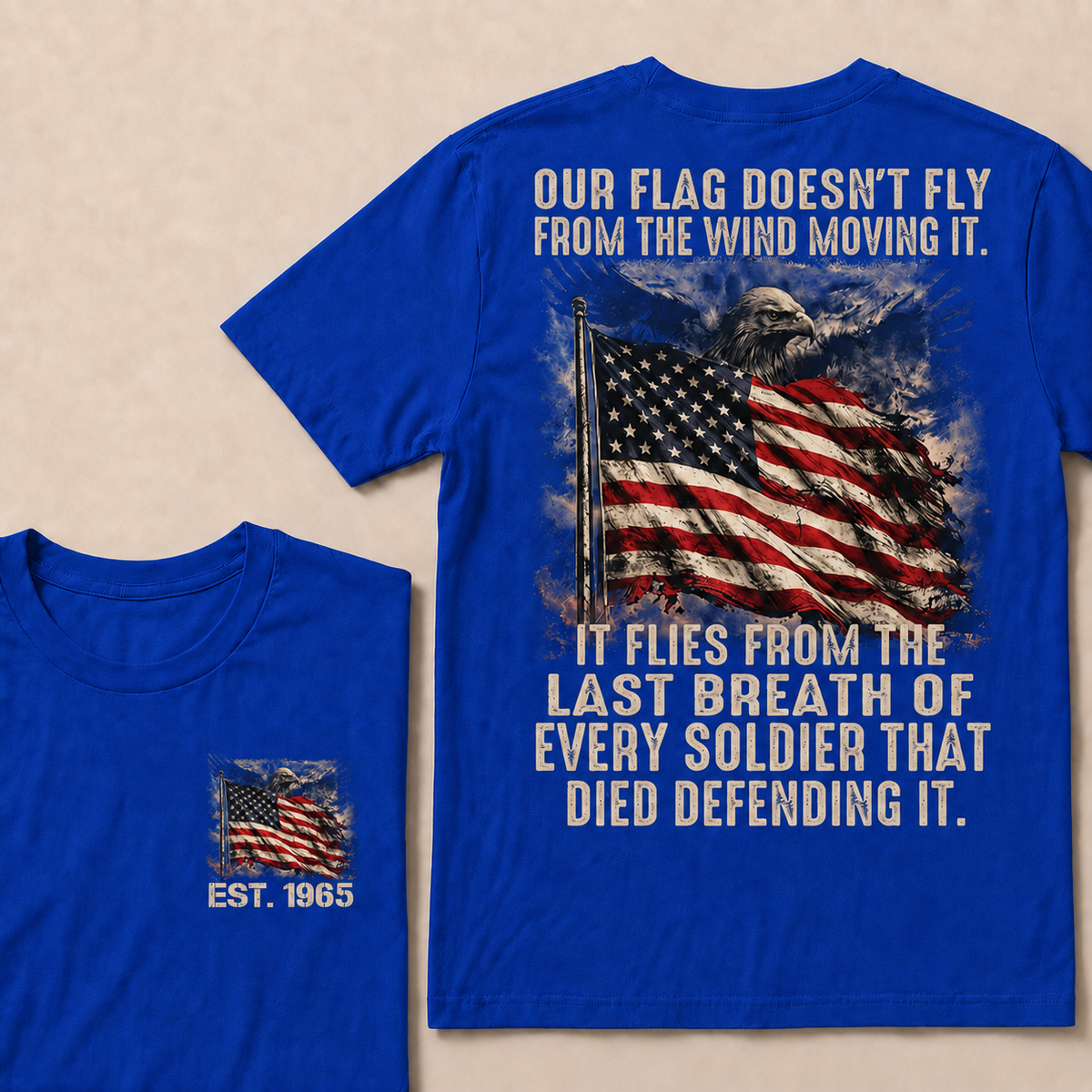 Our Flag Doesn't Fly From The Wind Moving It It Flies From The Last Breath Of Every Soldier That Died Defending It Custom Year T-shirt