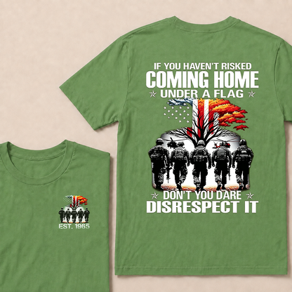 If You Haven't Risked Coming Home Under A Flag Custom Year T-shirt
