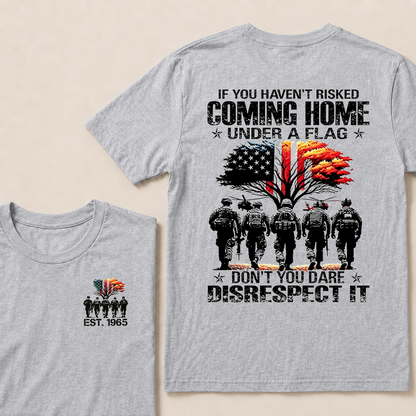 If You Haven't Risked Coming Home Under A Flag Custom Year T-shirt