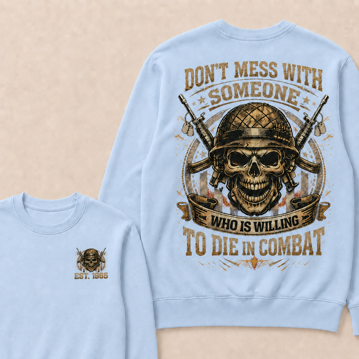 Don't Mess With Someone Who Is Willing To Die In Combat Custom Year Crewneck