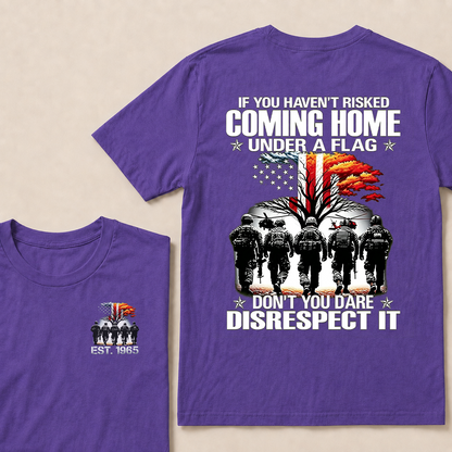 If You Haven't Risked Coming Home Under A Flag Custom Year T-shirt