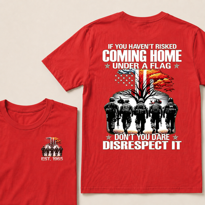 If You Haven't Risked Coming Home Under A Flag Custom Year T-shirt